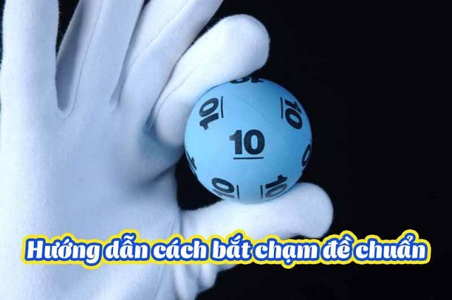 Hướng dẫn các cách bắt chạm đề chuẩn xác Hướng dẫn các cách bắt chạm đề chuẩn xác