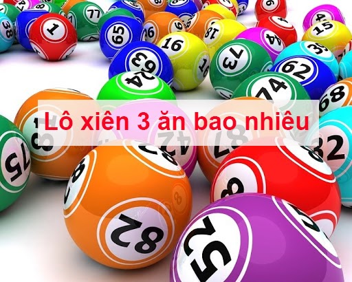 Lô xiên quay 3 ăn bao nhiêu? Lô xiên quay 3 ăn bao nhiêu?