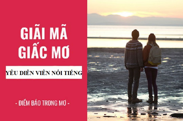 Ý nghĩa khi mơ thấy yêu diễn viên nổi tiếng Ý nghĩa khi mơ thấy yêu diễn viên nổi tiếng