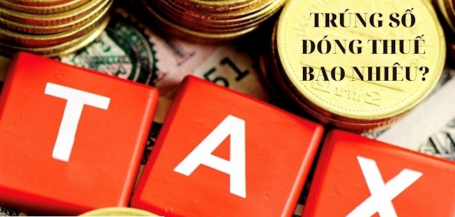 Hướng dẫn cách tính thuế khi trúng giải nhất đóng thuế bao nhiêu? Hướng dẫn cách tính thuế khi trúng giải nhất đóng thuế bao nhiêu?