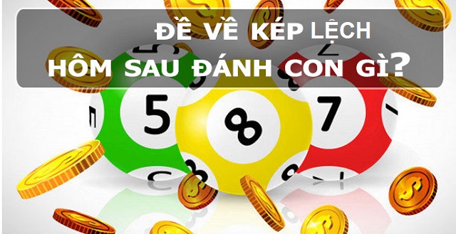 Đề về kép lệch hôm sau đánh con gì? Đề về kép lệch hôm sau đánh con gì?