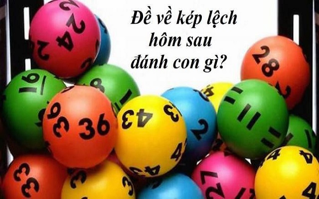 Hôm nay về kép lệch, hôm sau đánh con gì Hôm nay về kép lệch, hôm sau đánh con gì