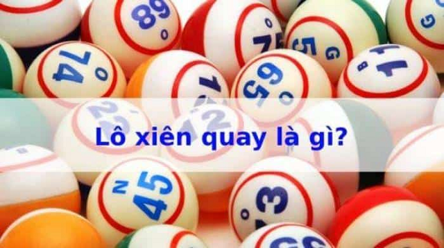 Lô xiên quay là gì? Lô xiên quay là gì?
