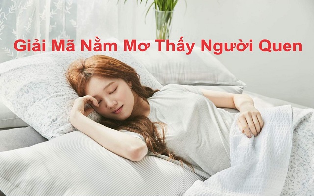 Giải mã giấc mơ thấy người quen lâu ngày không gặp Giải mã giấc mơ thấy người quen lâu ngày không gặp
