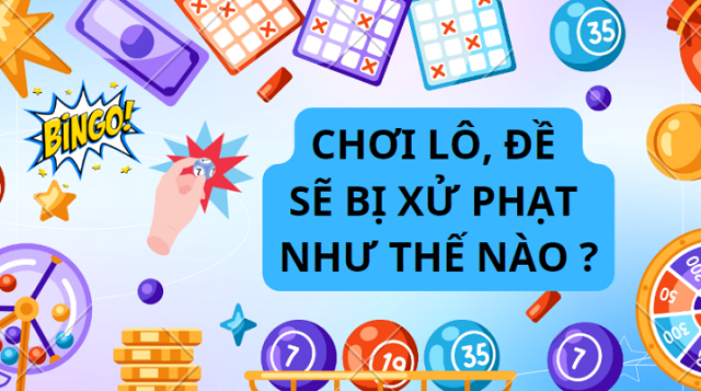 Người đánh lô đề bị phạt như thế nào? Người đánh lô đề bị phạt như thế nào?